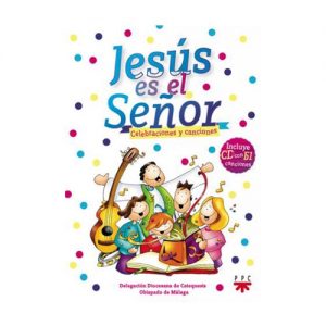 Jesús es el Señor. Celebraciones y canciones